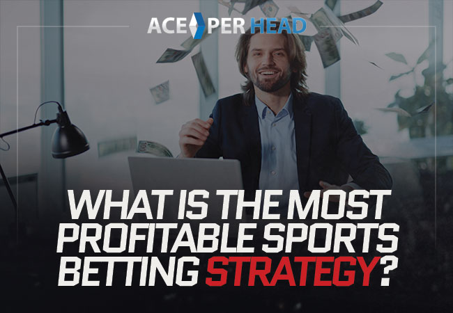 What Is the Most Profitable Sports Betting Strategy?