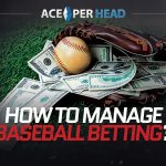 How to Manage Baseball Betting?