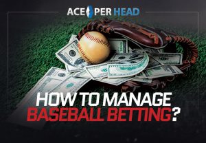 How to Manage Baseball Betting?